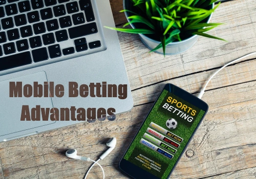 Mobile Betting advantages